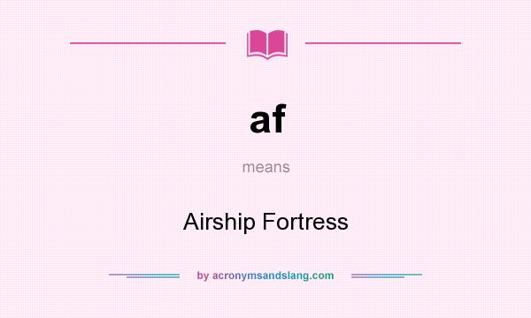 What does af mean? It stands for Airship Fortress