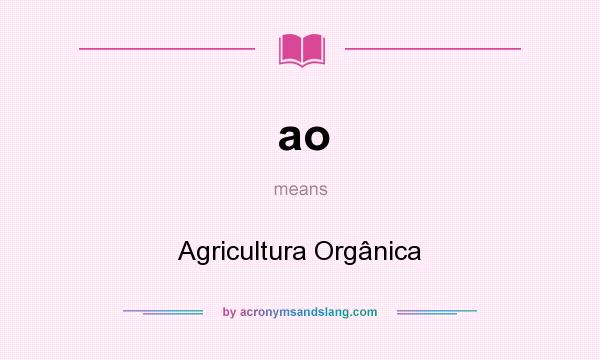 What does ao mean? It stands for Agricultura Orgânica