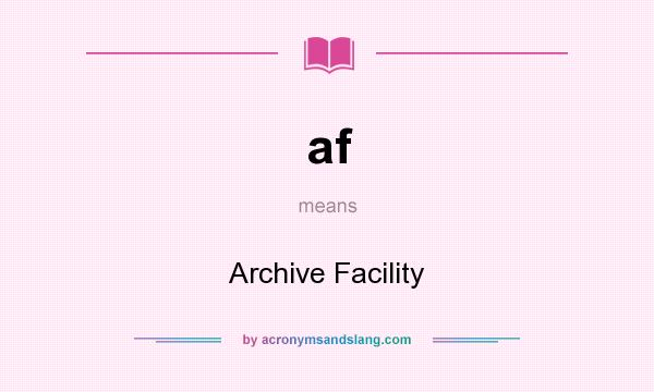 What does af mean? It stands for Archive Facility