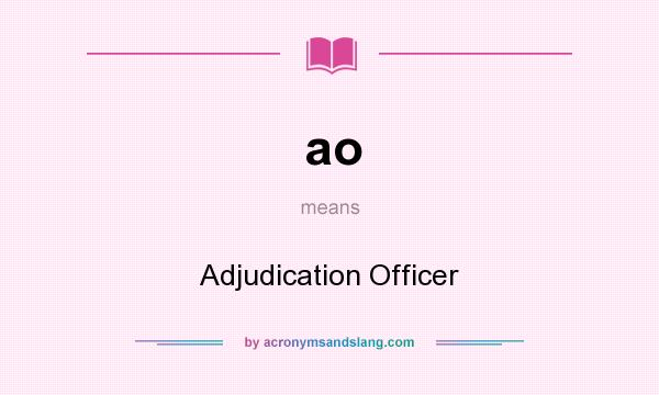 What does ao mean? It stands for Adjudication Officer