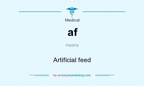 What does af mean? It stands for Artificial feed