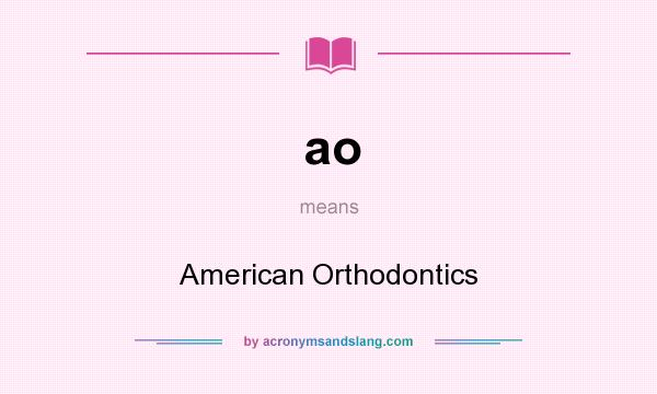 What does ao mean? It stands for American Orthodontics