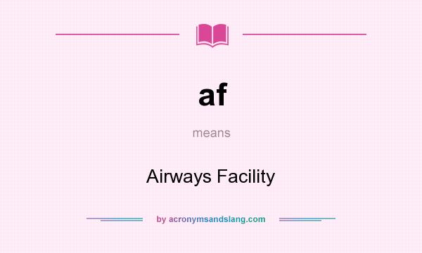 What does af mean? It stands for Airways Facility