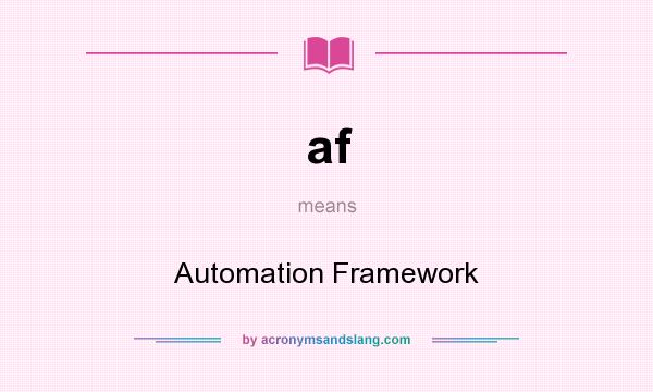 What does af mean? It stands for Automation Framework