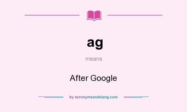 What does ag mean? It stands for After Google