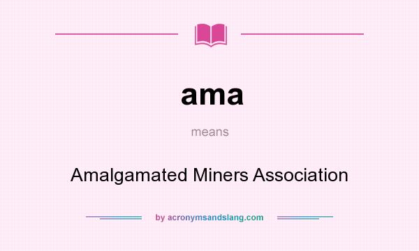 What does ama mean? It stands for Amalgamated Miners Association