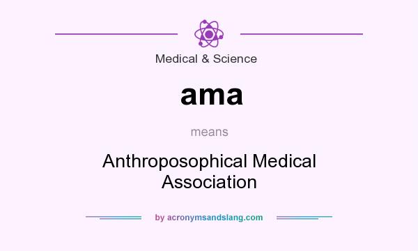 What does ama mean? It stands for Anthroposophical Medical Association