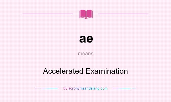 What does ae mean? It stands for Accelerated Examination