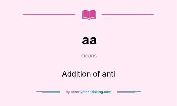 What does aa mean? It stands for Addition of anti