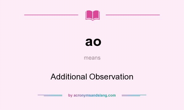 What does ao mean? It stands for Additional Observation