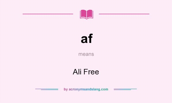 What does af mean? It stands for Ali Free