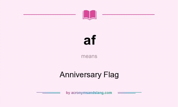 What does af mean? It stands for Anniversary Flag