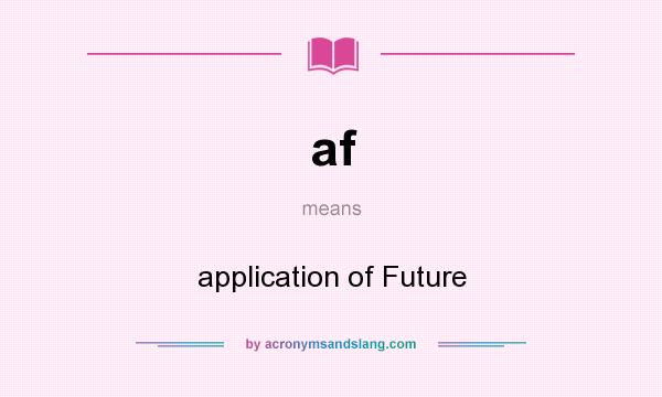What does af mean? It stands for application of Future