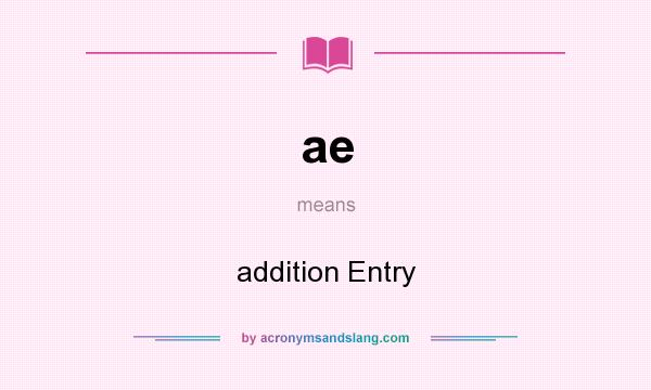What does ae mean? It stands for addition Entry