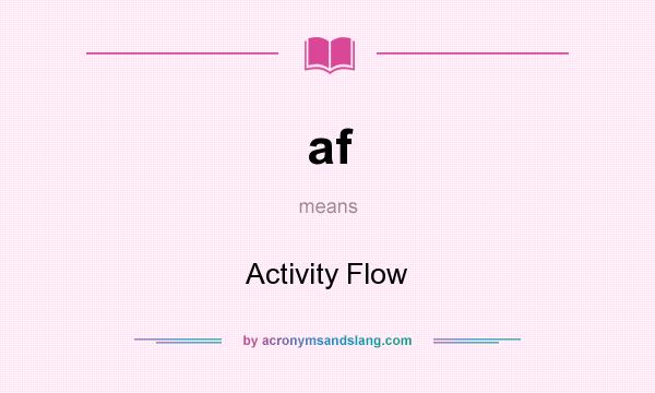 What does af mean? It stands for Activity Flow