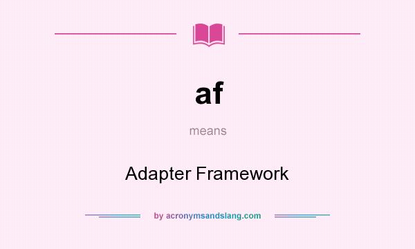 What does af mean? It stands for Adapter Framework