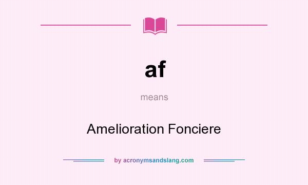 What does af mean? It stands for Amelioration Fonciere