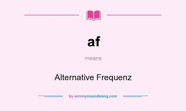 What does af mean? It stands for Alternative Frequenz