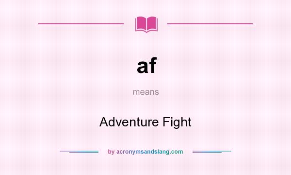 What does af mean? It stands for Adventure Fight