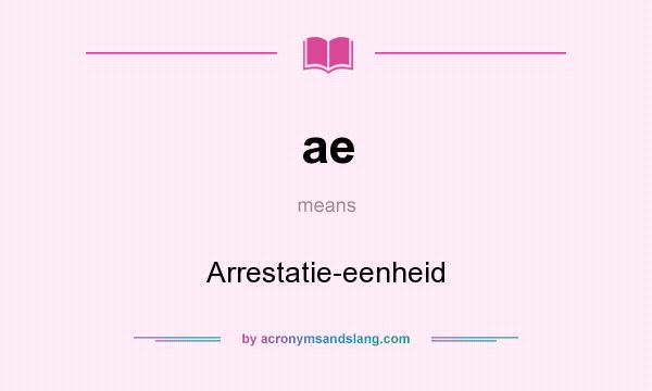 What does ae mean? It stands for Arrestatie-eenheid