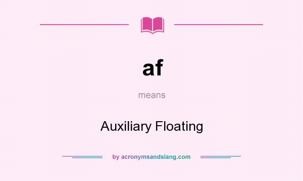 What does af mean? It stands for Auxiliary Floating