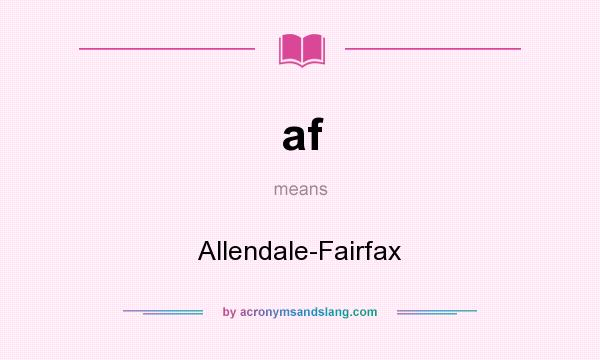 What does af mean? It stands for Allendale-Fairfax