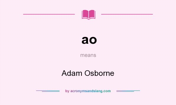 What does ao mean? It stands for Adam Osborne