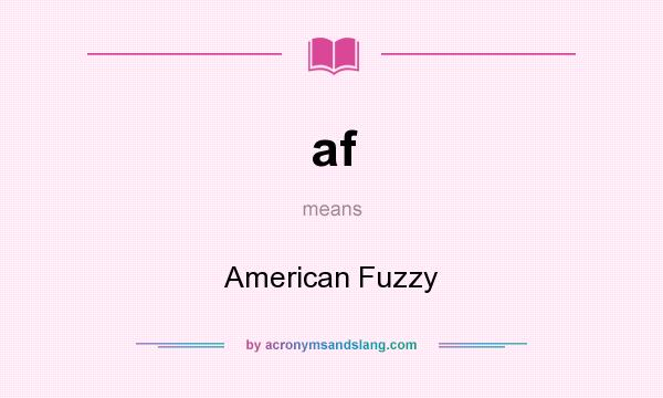 What does af mean? It stands for American Fuzzy
