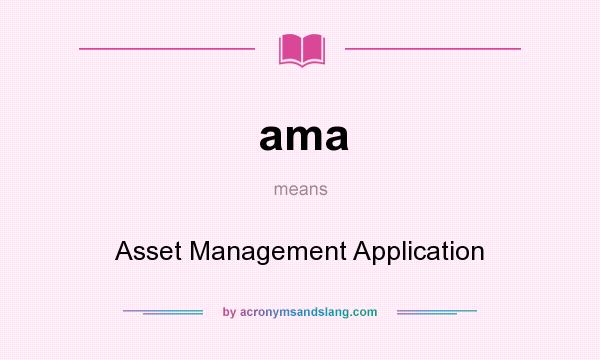 What does ama mean? It stands for Asset Management Application
