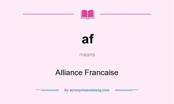 What does af mean? It stands for Alliance Francaise