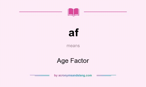 What does af mean? It stands for Age Factor
