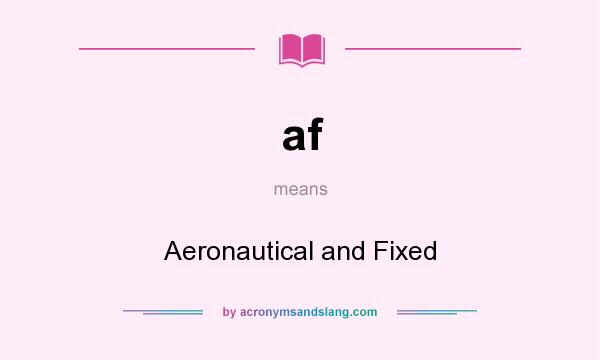 What does af mean? It stands for Aeronautical and Fixed