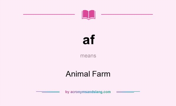 What does af mean? It stands for Animal Farm