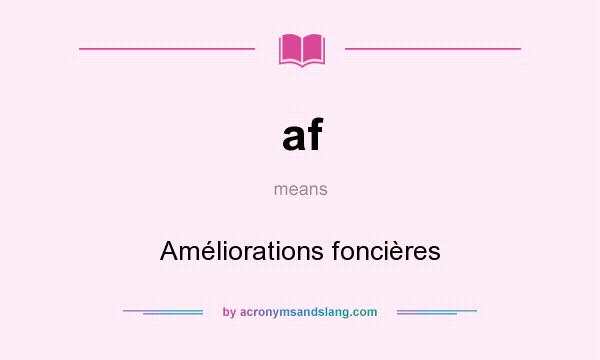 What does af mean? It stands for Améliorations foncières