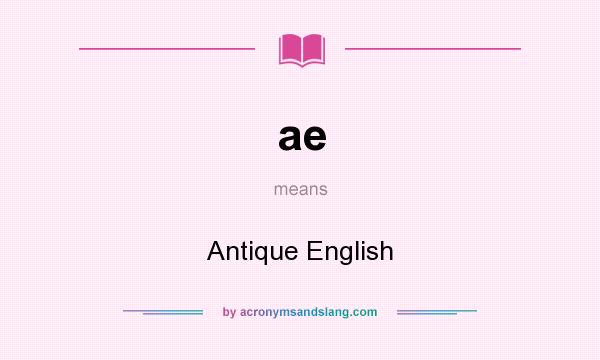 What does ae mean? It stands for Antique English