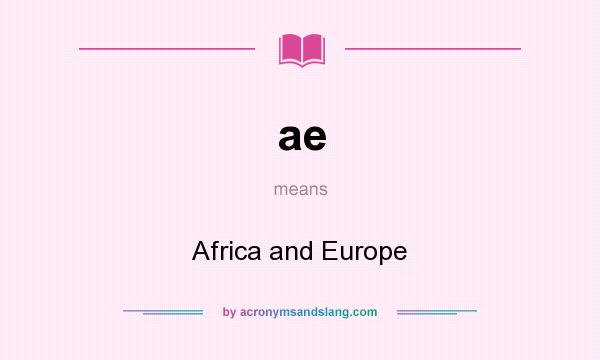 What does ae mean? It stands for Africa and Europe