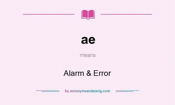 What does ae mean? It stands for Alarm & Error