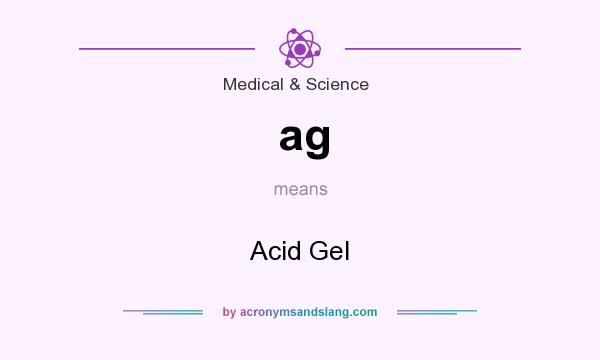 What does ag mean? It stands for Acid Gel