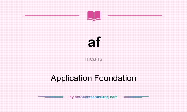 What does af mean? It stands for Application Foundation