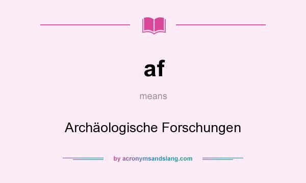 What does af mean? It stands for Archäologische Forschungen