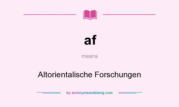 What does af mean? It stands for Altorientalische Forschungen