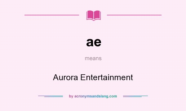 What does ae mean? It stands for Aurora Entertainment