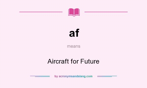 What does af mean? It stands for Aircraft for Future