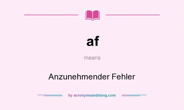 What does af mean? It stands for Anzunehmender Fehler