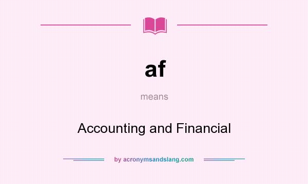 What does af mean? It stands for Accounting and Financial