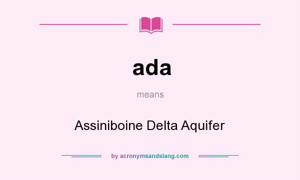 What does ada mean? It stands for Assiniboine Delta Aquifer