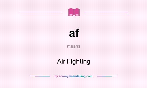 What does af mean? It stands for Air Fighting