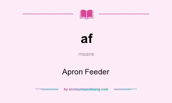 What does af mean? It stands for Apron Feeder
