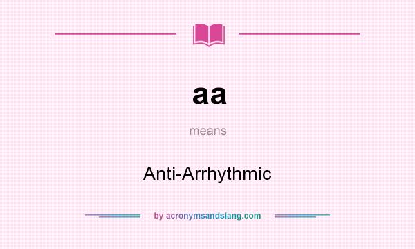 What does aa mean? It stands for Anti-Arrhythmic