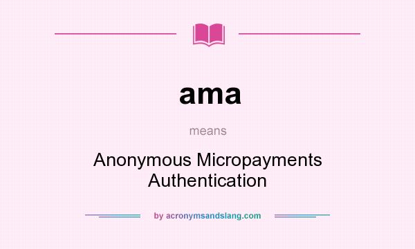 What does ama mean? It stands for Anonymous Micropayments Authentication
